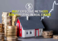 Five of the Most Effective Methods for Investing in Real Estate to gain success