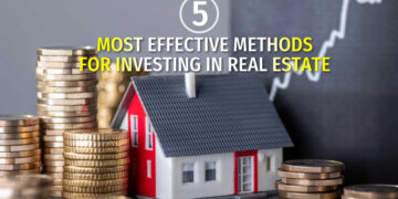 Five of the Most Effective Methods for Investing in Real Estate to gain success